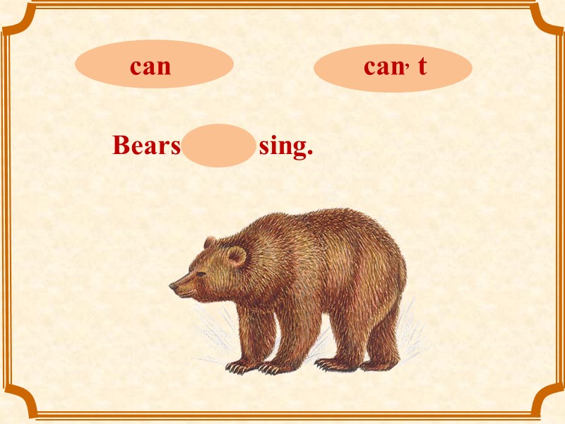 Bears can, t sing.